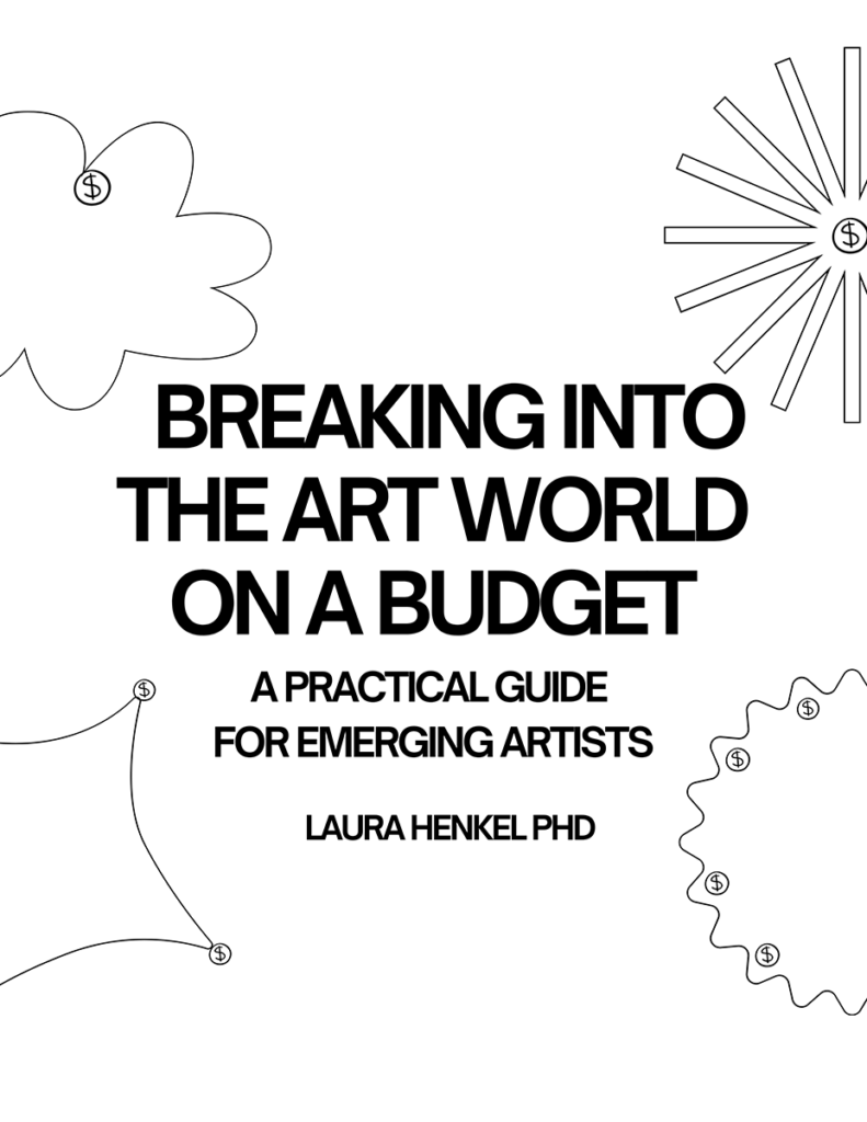 BREAKING INTO THE ART WORLD ON A BUDGET by LAURA HENKEL PHD